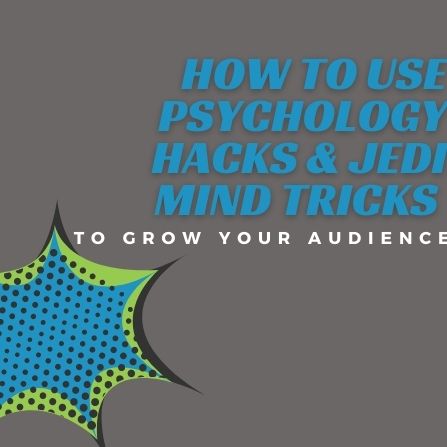 How to Use Psychology Hacks and Jedi Mind Tricks to Grow Your Audience